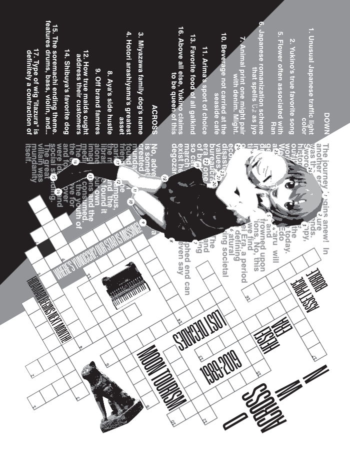 A crossword puzzle. Black and grey shapes continue contours from the pinecone on the previous page. The crossword itself is positioned at a right angle to said shapes. Between the hints and the crossword is a connect the dots using a photo of a figure of Yuno from Hidamari, and behind that is a pseudointellectual ramble about the Heisei era. Gaps in the crossword are filled with posterized photos and flavor text.